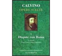 Opere scelte. Vol. 1: Dispute con Roma.