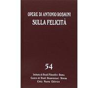 Opere. Vol. 54: Sulla felicità. Saggi su Foscolo, Gioia, Romagnosi.