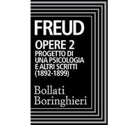 Opere. Vol. 2: Progetto di una psicologia (1892-1899)