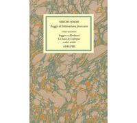 Opere. Vol. 4/2: Saggi di letteratura francese. Saggio su Rimbaud. La luna di Laforgue e altri scritti