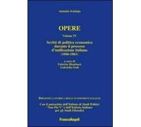 Opere. Vol. 4: Scritti di politica economica durante il processo d'unificazione italiana (1846-1861).