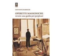 Operette massoniche. Ovvero una guida pei perplessi