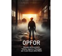 OPFOR: Manuale dell'Avversario: Tattiche, Inganno e Psicologia per il Lato Oscuro della Milsim