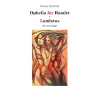 Ophelia for Hamlet e Lamletus due monologhi, Paolo Sartori, 2020, Youcanprint