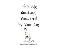 Ophelia Ravenscrof Life's Big Questions, Answered by Your Do (Copertina rigida)
