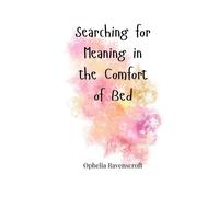 Ophelia Ravenscroft Searching for Meaning in the Comfort of Bed (Tascabile)