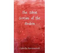 Ophelia Ravenscroft The Silent Scream of the Broken (Copertina rigida)