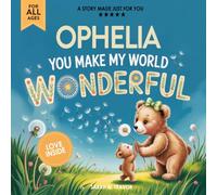 Ophelia You Make My World Wonderful: Personalized Children’s Bedtime Story Book for Babies & Kids - A Custom Name Story Gift