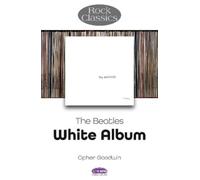 Opher Goodwin The Beatles: White Album - Rock Classics (Tascabile) Rock Classics