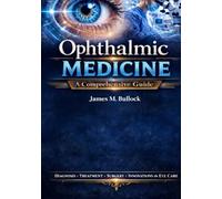 Ophthalmic Medicine: A Comprehensive Guide: A Practical Resource for Medical Professionals and Students in Ophthalmology