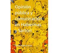 Opinión pública y comunicación en Habermas y Sartori