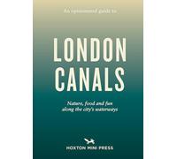 An Opinionated Guide to London Canals by Emmy Watts