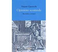 Opinioni scomode (fra storia e cronaca)