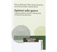 Opinioni sulla guerra. L'opinione pubblica italiana e internazionale di fronte all'uso della forza