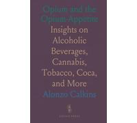 Opium and the Opium-Appetite: Insights on Alcoholic Beverages, Cannabis, Tobacco, Coca, and More