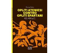 Opliti ateniesi contro opliti spartani. 431-404 a.C.