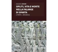 Opliti, vita e morte nella Falange di Sparta - Zenobi Massimo