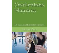 Oportunidades Milionárias: Em Busca da Liberdade Financeira