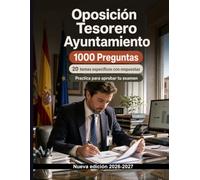 Oposición Tesorero Ayuntamiento : 1000 Tests estructurados con explicaciones: Tesorería municipal, derecho financiero, impuestos, presupuesto y contabilidad - preparación del examen