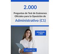 Oposiciones a Administrativo (C1): Preguntas de Test Resueltas de Exámenes Oficiales de Años Anteriores