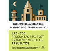 Oposiciones a AYUDANTES DE INSTITUCIONES PENITENCIARIAS: RESUELTAS Paso a Paso +700 PREGUNTAS tipo TEST - Incluidos SUPUESTOS PRÁCTICOS - de exámenes oficiales.