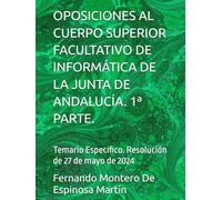 OPOSICIONES AL CUERPO SUPERIOR FACULTATIVO DE INFORMÁTICA DE LA JUNTA DE ANDALUCÍA. 1ª PARTE.: Temario Específico. Resolución de 27 de mayo de 2024