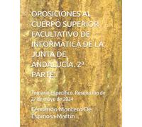 OPOSICIONES AL CUERPO SUPERIOR FACULTATIVO DE INFORMÁTICA DE LA JUNTA DE ANDALUCÍA. 2ª PARTE.: Temario Específico. Resolución de 27 de mayo de 2024