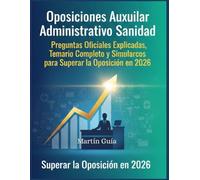 Oposiciones Auxiliar Administrativo Sanidad: Preguntas Oficiales Explicadas, Temario Completo y Simulacros para Superar la Oposición en 2026