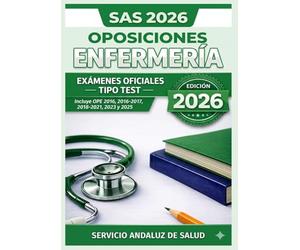 Oposiciones Enfermería SAS 2026: Exámenes Oficiales Tipo Test: Incluye OPE 2016, 2016-2017, 2018-2021, 2023 y 2025 · Servicio Andaluz de Salud