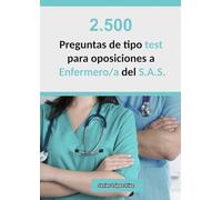Oposiciones Enfermero/a del SAS (Servicio Andaluz de Salud): 2.500 preguntas de test resueltas (Exámenes oficiales de años anteriores + Simulacros)