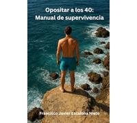 OPOSITAR A LOS 40: MANUAL DE SUPERVIVENCIA