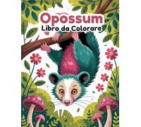 Opossum Libro da Colorare: 60 Scene del Bosco e Notturne Facili da Colorare per Bambini 4-8 Anni | Pagine Solo Fronte per Evitare che Trapassino i Pennarelli