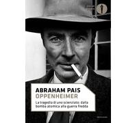 Oppenheimer. La tragedia di uno scienziato: dalla bomba atomica alla guerr...