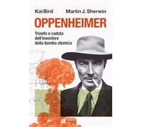 Oppenheimer. Trionfo e caduta dell'inventore della bomba atomica