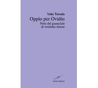 Oppio per Ovidio. Note del guanciale di ventidue donne - [Narhval Edizioni]