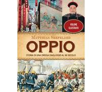 Oppio. Storia di una droga dagli egizi al XX secolo