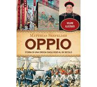 Oppio. Storia di una droga dagli egizi al XX secolo