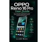 OPPO Reno 16 Pro User Guide: From Initial Setup to Advanced Pro-Grade Camera Features, Made Easy for Seniors and Tech Enthusiasts Alike