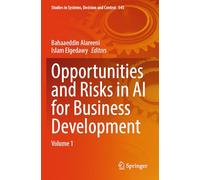 Opportunities and Risks in AI for Business Development: Volume 1