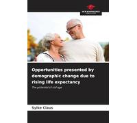 Opportunities presented by demographic change due to rising life expectancy: The potential of old age