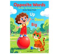 Opposite Words for Kids - My First Learning Book: Early Learning Opposites Book for Toddlers, Preschool & Kindergarten Kids