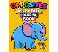 Opposites Bold & Easy Coloring Book: Big Simple Coloring Pages to Learn Opposites for Toddlers Ages 3-5 | Thick Lines, Large Pictures