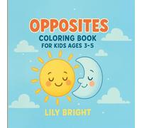 Opposites Coloring Book for Kids Ages 3-5: Fun and Educational Opposites Learning Activity with Cute Animals- Simple, Bold & Easy Designs for Preschoolers and Toddlers