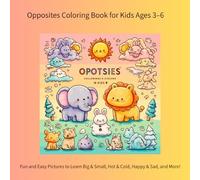 Opposites Coloring Book for Kids Ages 3-6: Fun and Easy Pictures to Learn Big & Small, Hot & Cold, Happy & Sad, and More!