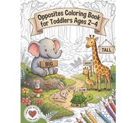 Opposites Coloring Book for Toddlers Ages 2-4 Big and Easy Pages to Learn Opposites Through Fun Coloring: Simple, Cute, and Bold Illustrations to Help Toddlers Learn Basic Concepts