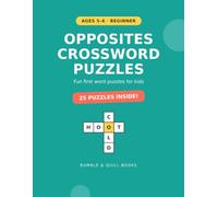 Opposites Crossword Puzzles for Kids Ages 5-6: 25 Fun Beginner Antonym Word Puzzles with Big Print - Build First Spelling and Vocabulary (Beginner Level, Book 1)
