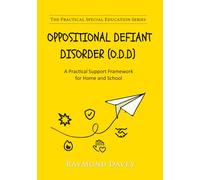 Oppositional Defiant Discorder (O.D.D) A Practical Support Framework for Home and School: The Practical Special Education Series: ODD