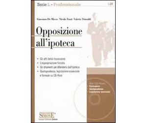 Opposizione all'ipoteca. Con CD-ROM