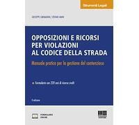 Opposizioni e ricorsi per violazioni al codice della strada. Manuale pratico per la gestione del contenzioso. Con Contenuto digitale per accesso online