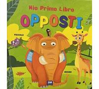 Opposti. Mio primo libro. Ediz. a colori